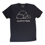 Bouldering is Dumb T –Shirt