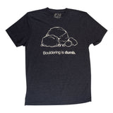 Bouldering is Dumb T –Shirt
